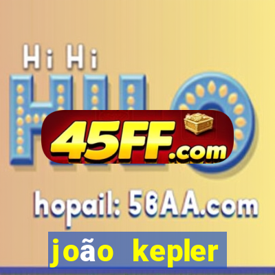 joão kepler fortuna estimada
